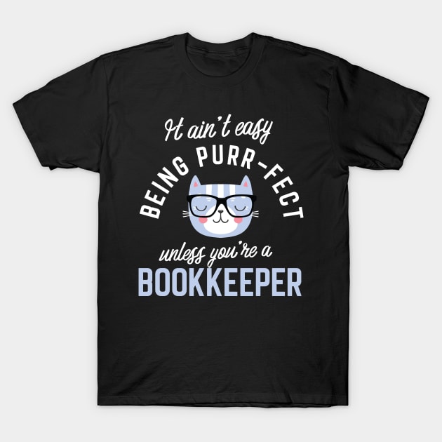 Bookkeeper Cat Lover Gifts - It ain't easy being Purr Fect T-Shirt by BetterManufaktur